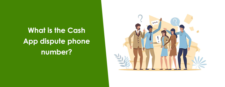 Cash App dispute phone number