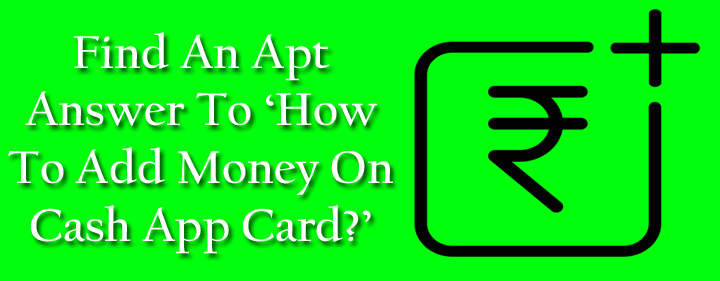 Take Assistance From Professionals How To Add Money To Cash App Card