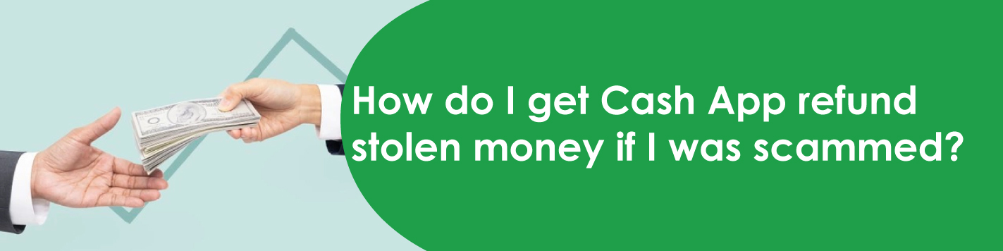 How Do I Get Cash App Refund Stolen Money If I Was Scammed?