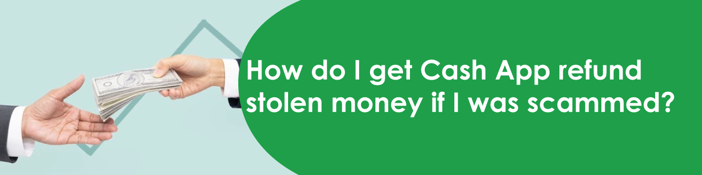How Do I Get Cash App Refund Stolen Money If I Was Scammed?