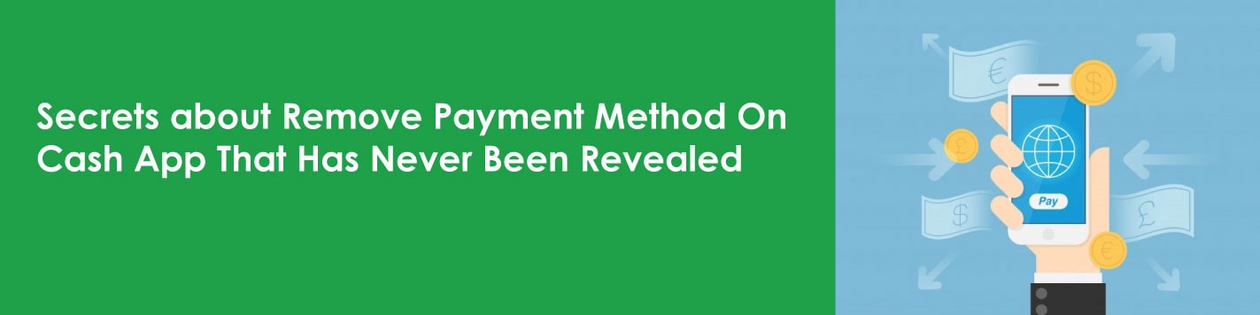 How to Remove Payment Method on Cash App? Secrets About