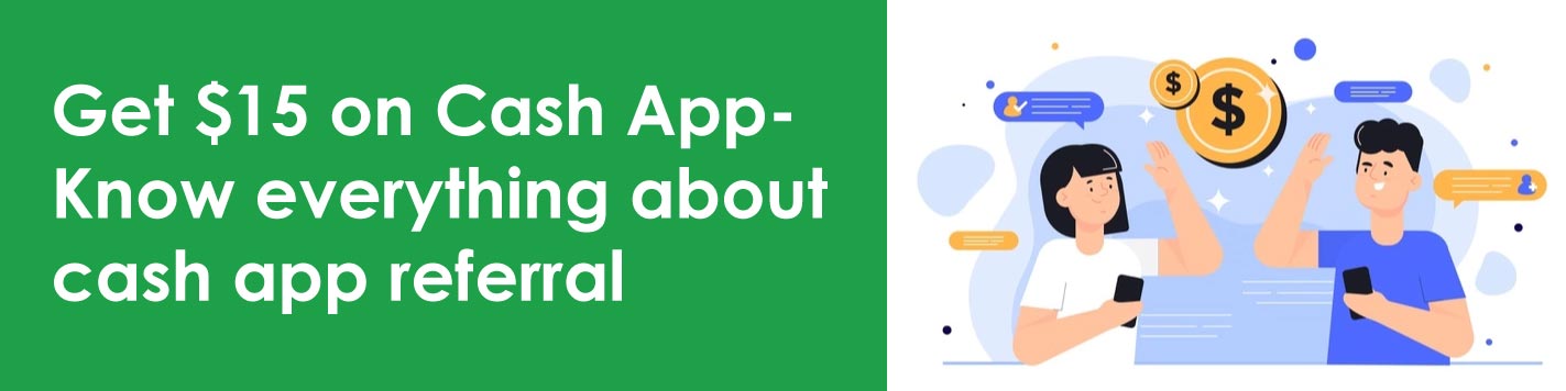 Get $15 On Cash App- Know Everything About Cash App Referral Code