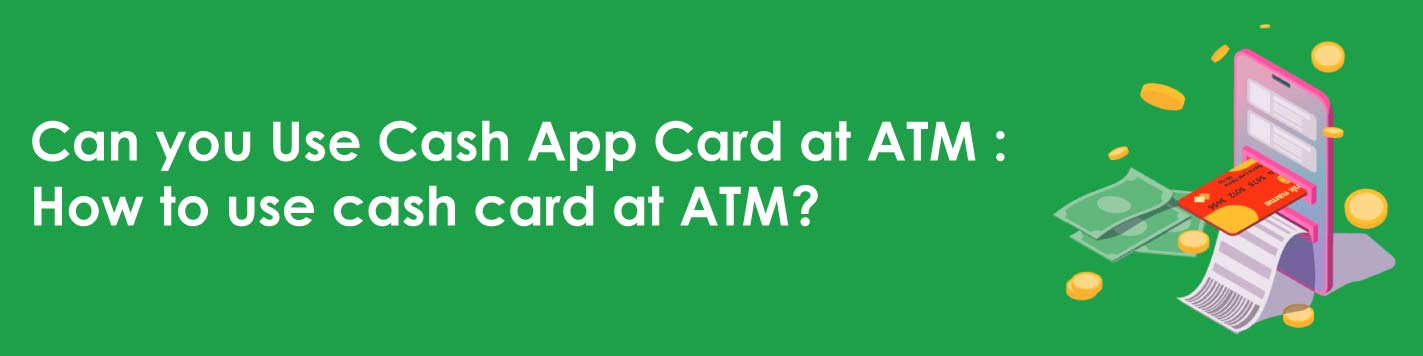 Can you Use Cash App Card at ATM : How to use cash card at ATM?