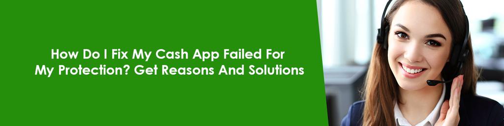 How Do I Fix My Cash App Failed For My Protection? Get Reasons And Solutions