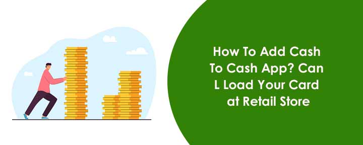 How To Add Cash To Cash App? Can Load Your Card at Retail Store