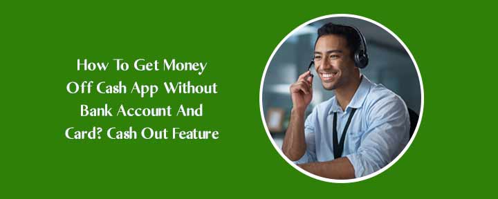 How To Get Money Off Cash App Without Bank Account And Card? Cash Out Feature  